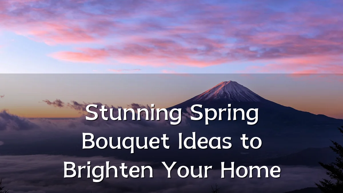 Stunning Spring Bouquet Ideas to Brighten Your Home