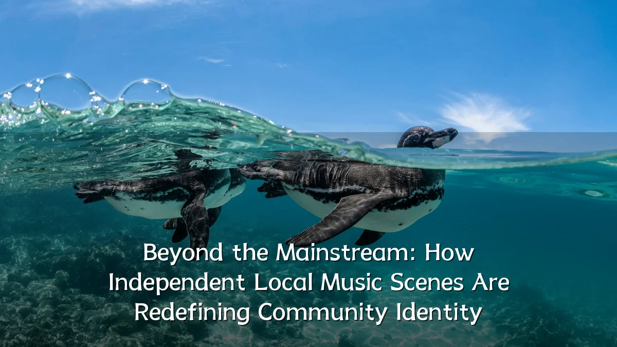 Beyond the Mainstream: How Independent Local Music Scenes Are Redefining Community Identity
