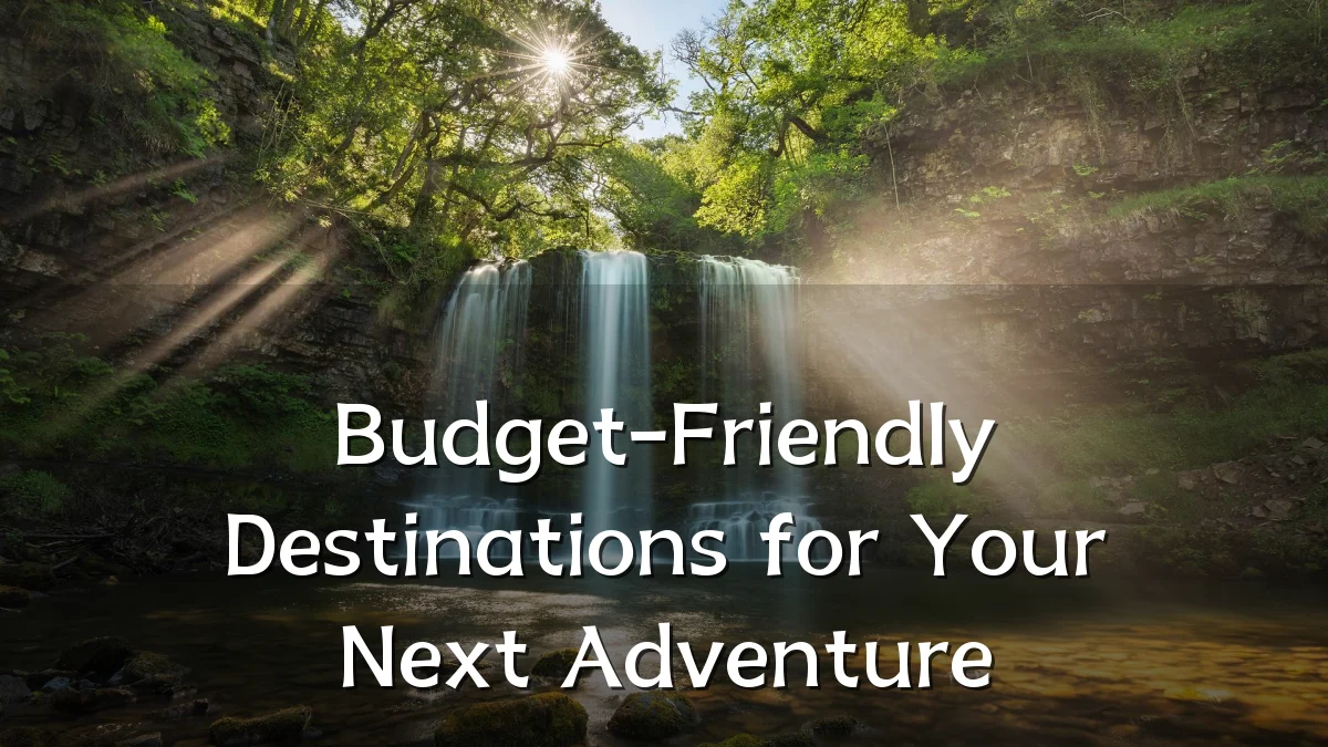 Budget-Friendly Destinations for Your Next Adventure