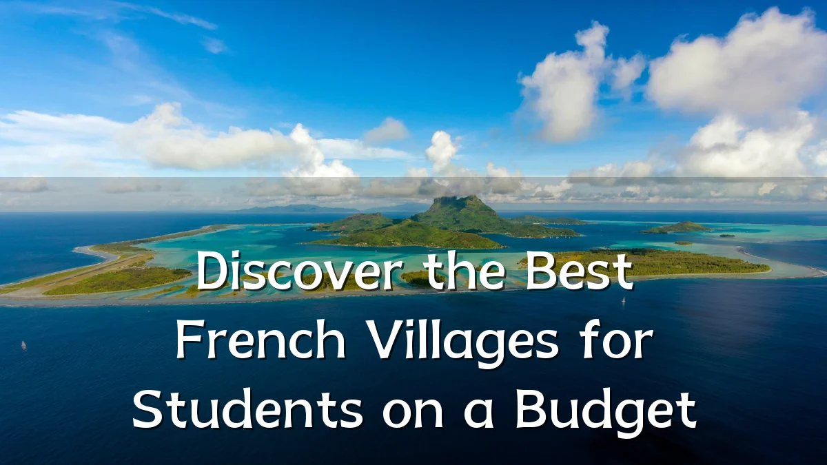 Discover the Best French Villages for Students on a Budget