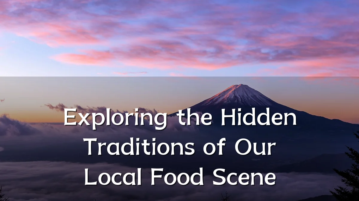 Exploring the Hidden Traditions of Our Local Food Scene