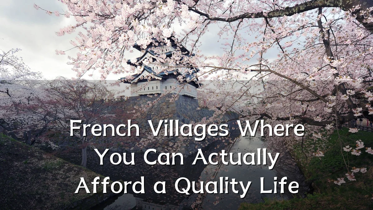 French Villages Where You Can Actually Afford a Quality Life