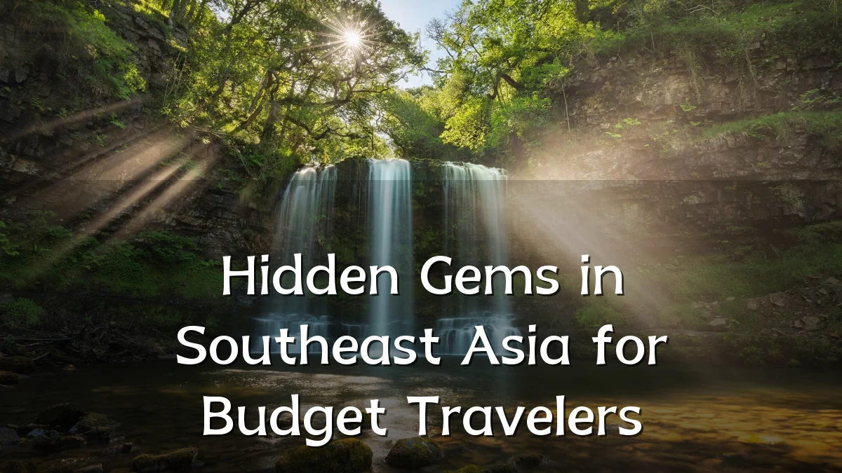 Hidden Gems in Southeast Asia for Budget Travelers