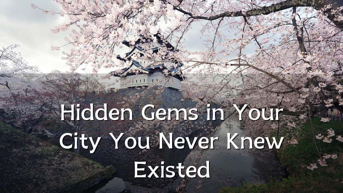 Hidden Gems in Your City You Never Knew Existed