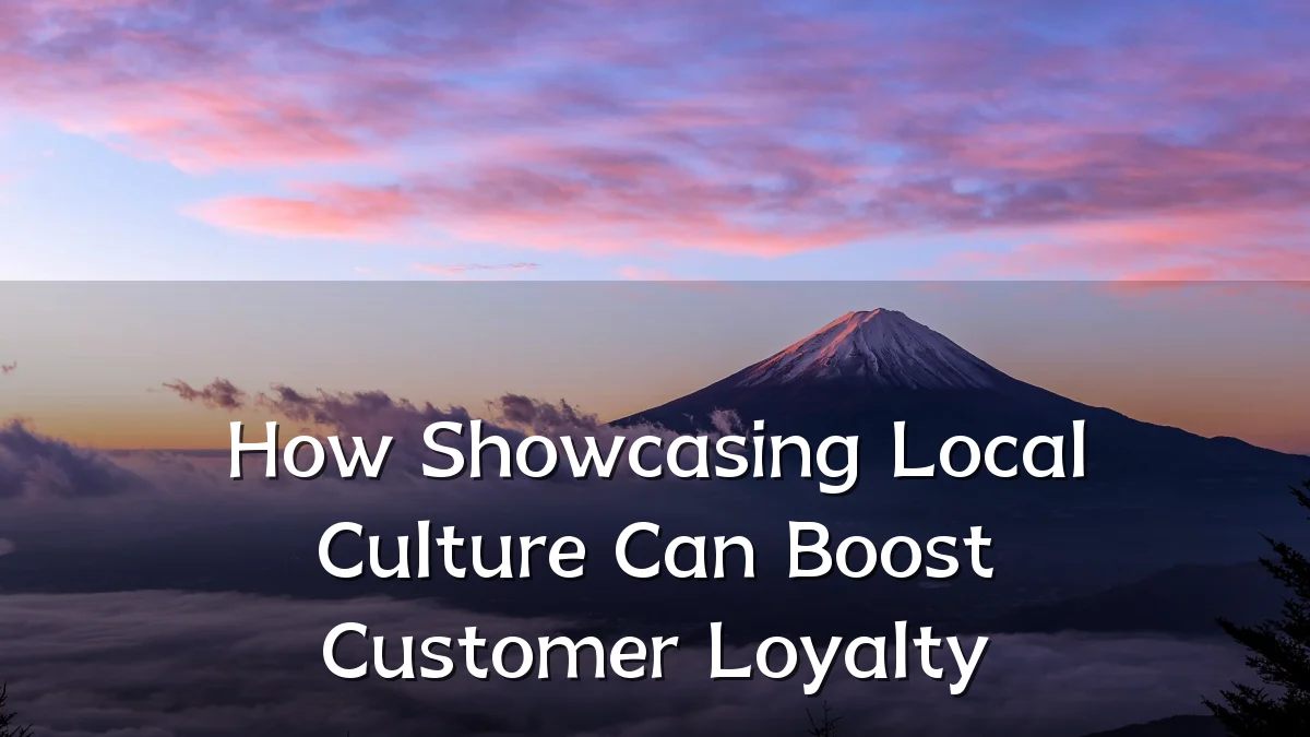 How Showcasing Local Culture Can Boost Customer Loyalty