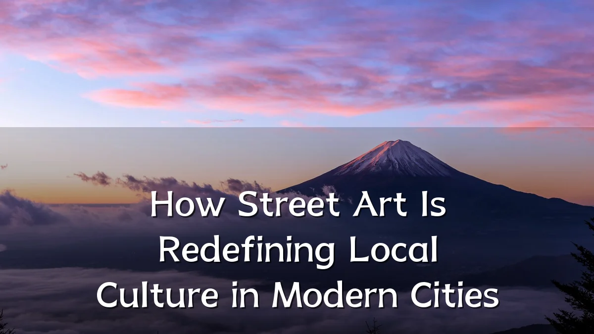 How Street Art Is Redefining Local Culture in Modern Cities