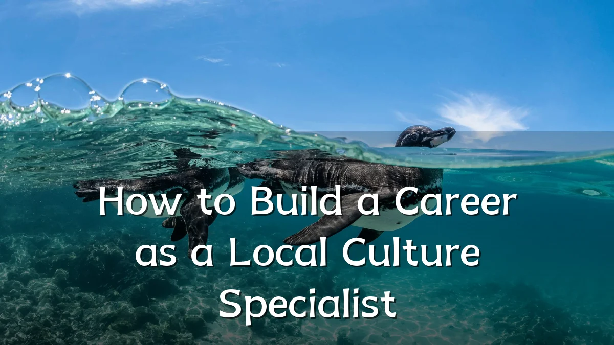 How to Build a Career as a Local Culture Specialist
