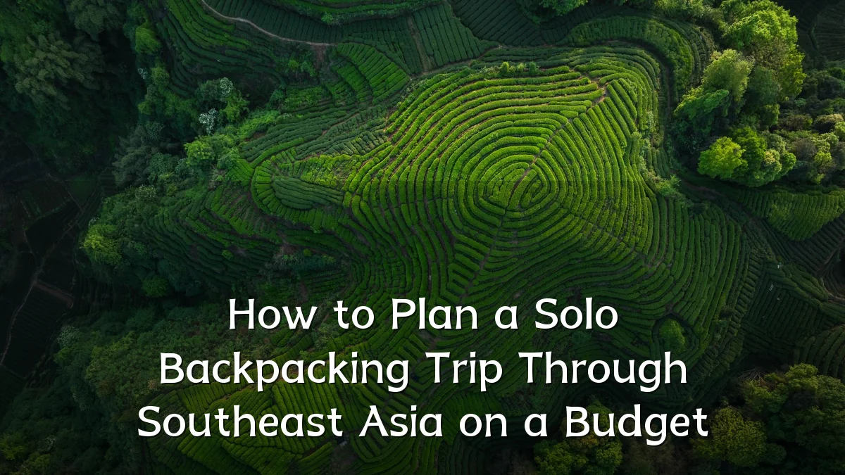How to Plan a Solo Backpacking Trip Through Southeast Asia on a Budget