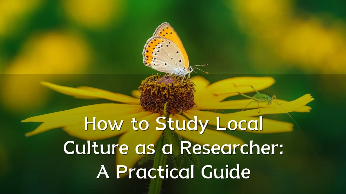 How to Study Local Culture as a Researcher: A Practical Guide