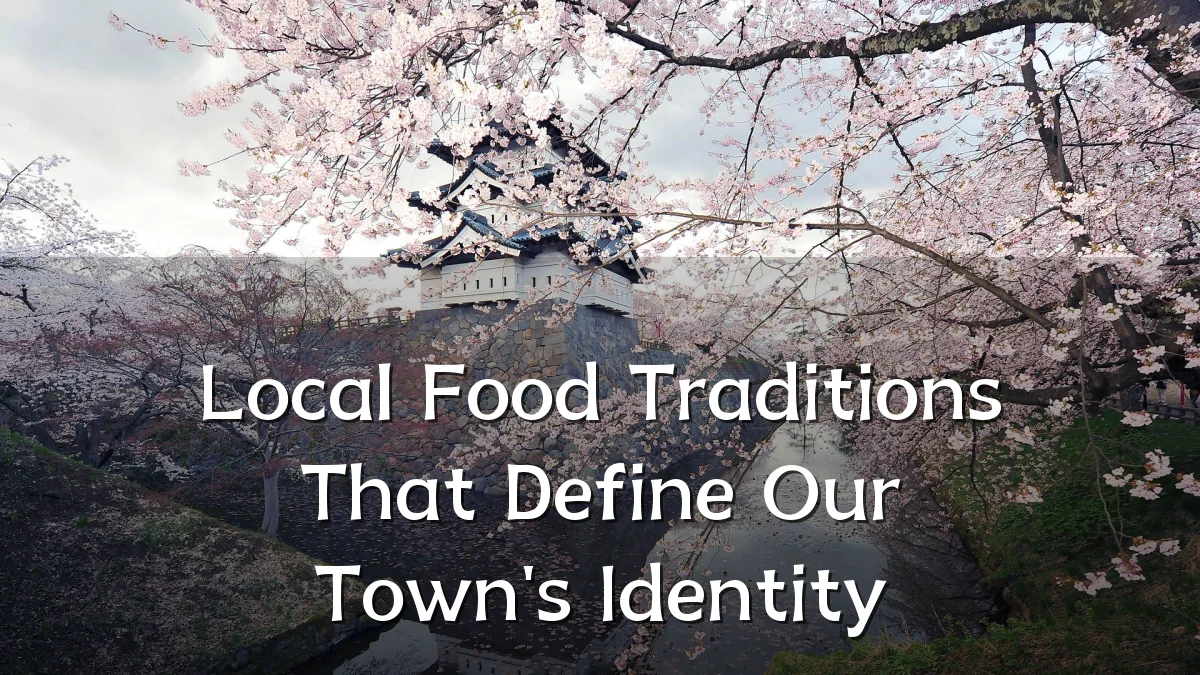 Local Food Traditions That Define Our Town's Identity