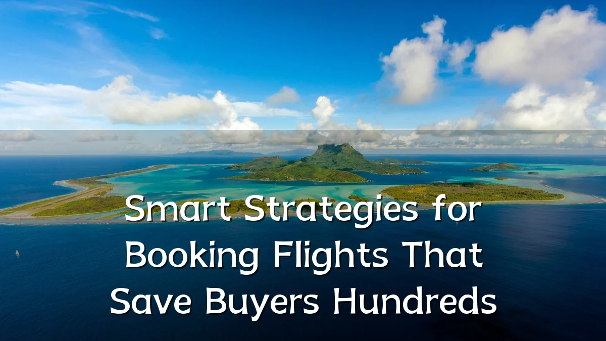 Smart Strategies for Booking Flights That Save Buyers Hundreds