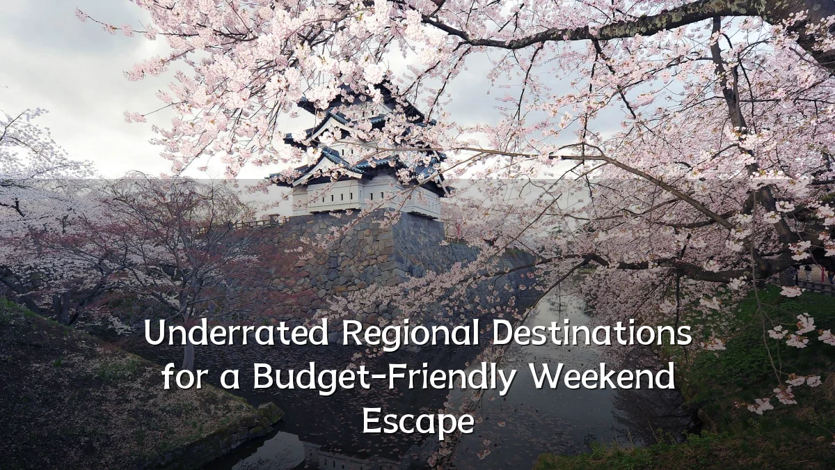 Underrated Regional Destinations for a Budget-Friendly Weekend Escape