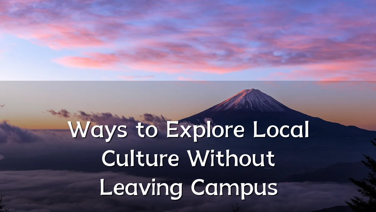 Ways to Explore Local Culture Without Leaving Campus