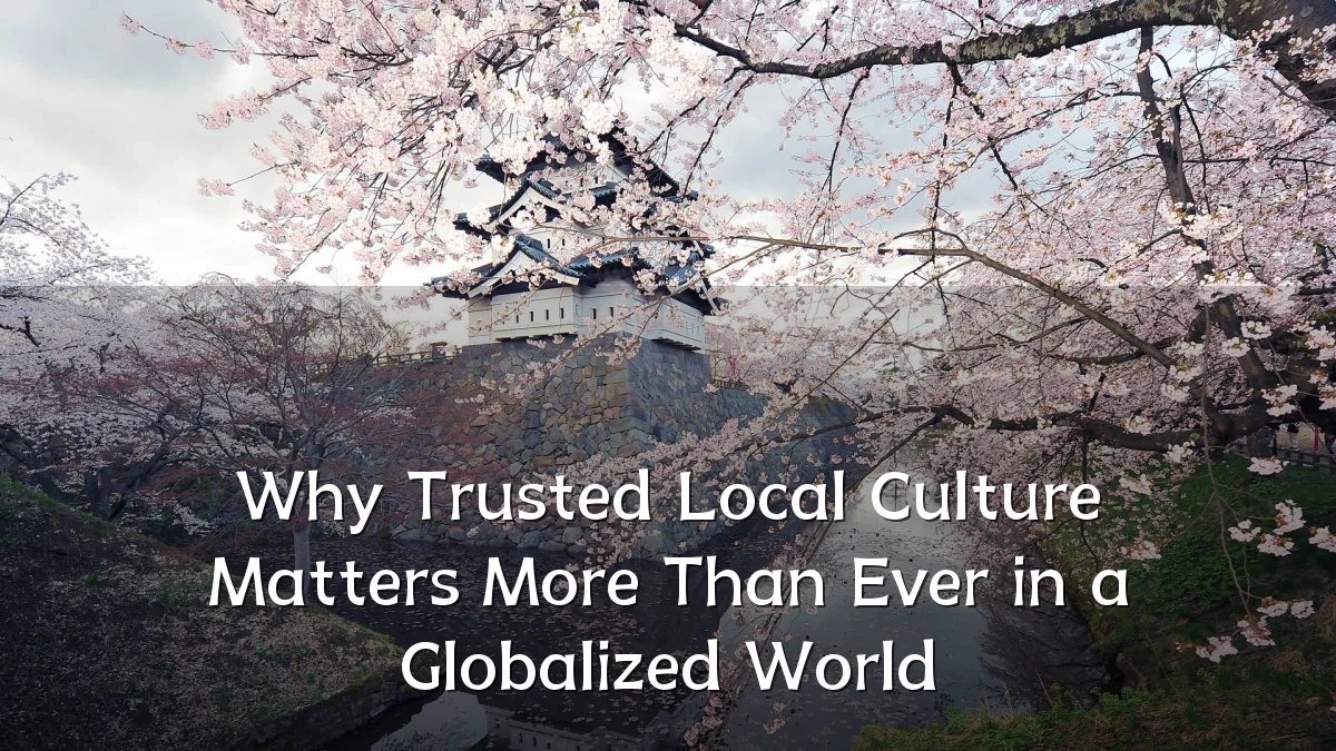 Why Trusted Local Culture Matters More Than Ever in a Globalized World