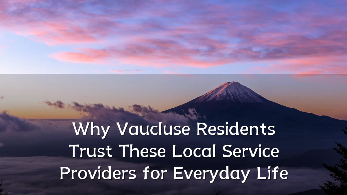 Why Vaucluse Residents Trust These Local Service Providers for Everyday Life