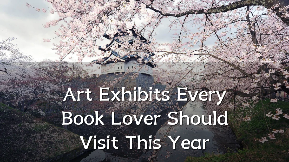 Art Exhibits Every Book Lover Should Visit This Year