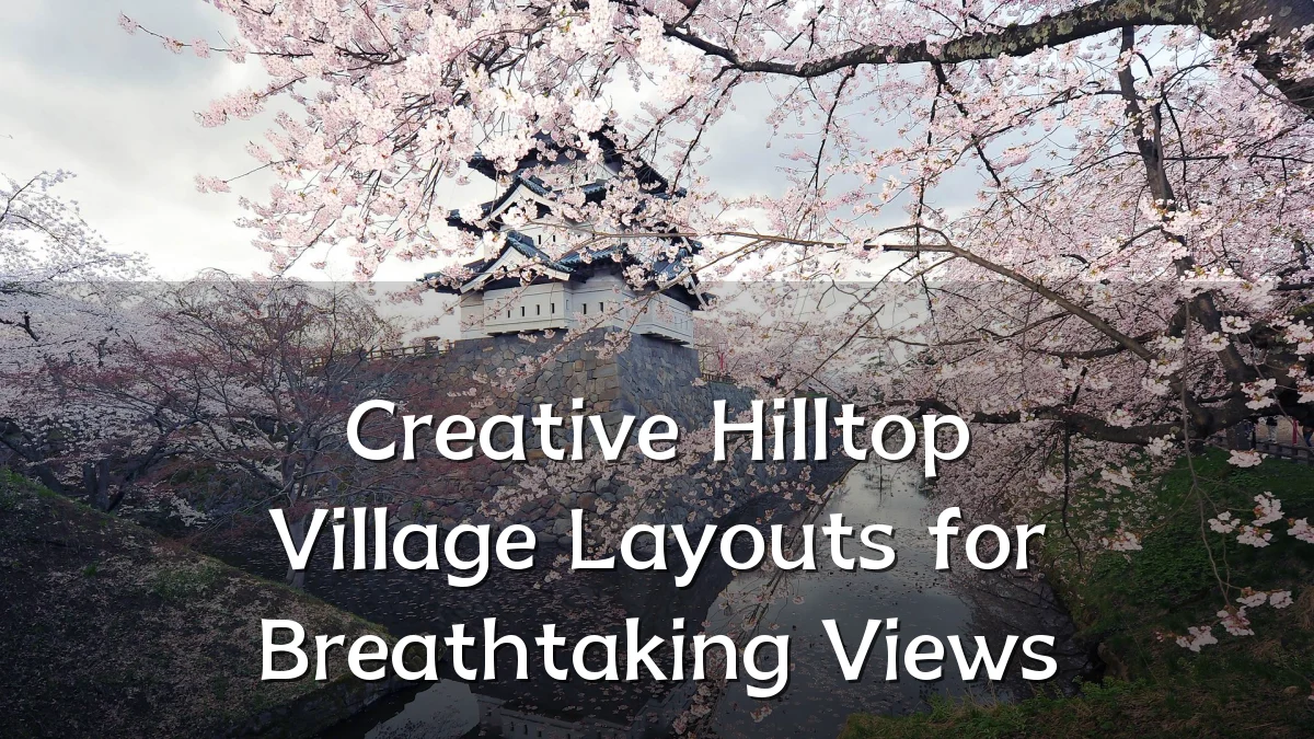 Creative Hilltop Village Layouts for Breathtaking Views