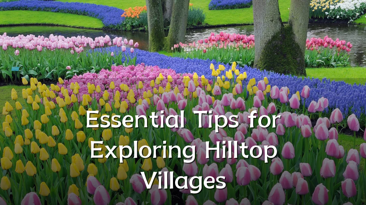 Essential Tips for Exploring Hilltop Villages