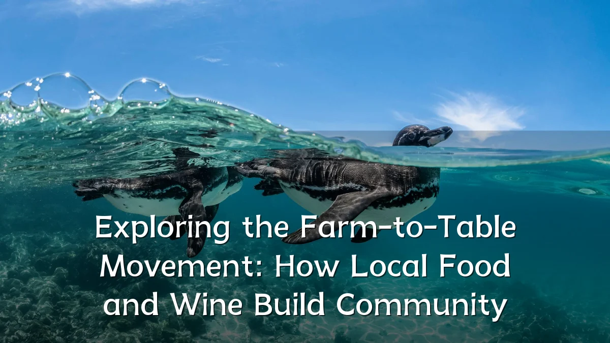 Exploring the Farm-to-Table Movement: How Local Food and Wine Build Community