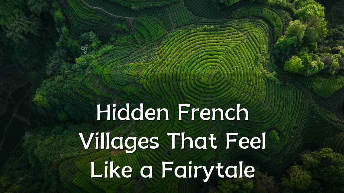 Hidden French Villages That Feel Like a Fairytale