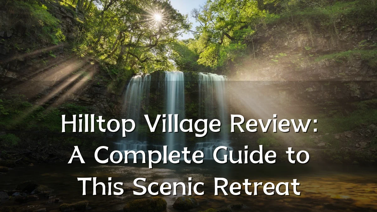 Hilltop Village Review: A Complete Guide to This Scenic Retreat