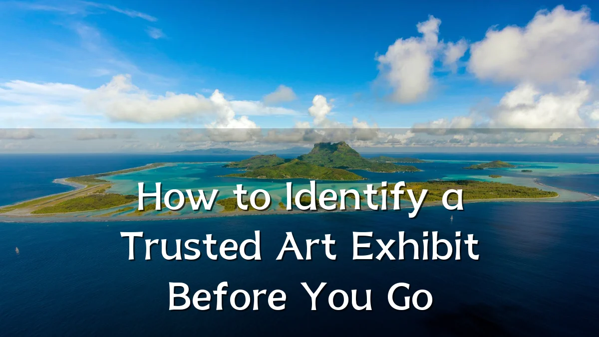 How to Identify a Trusted Art Exhibit Before You Go