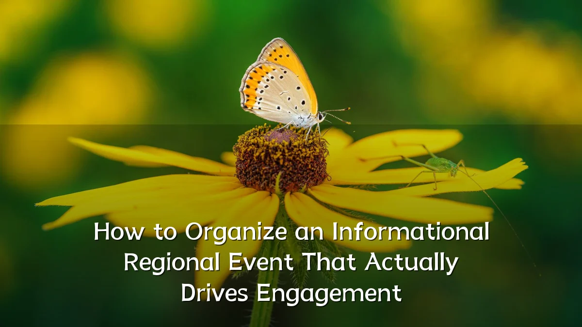 How to Organize an Informational Regional Event That Actually Drives Engagement