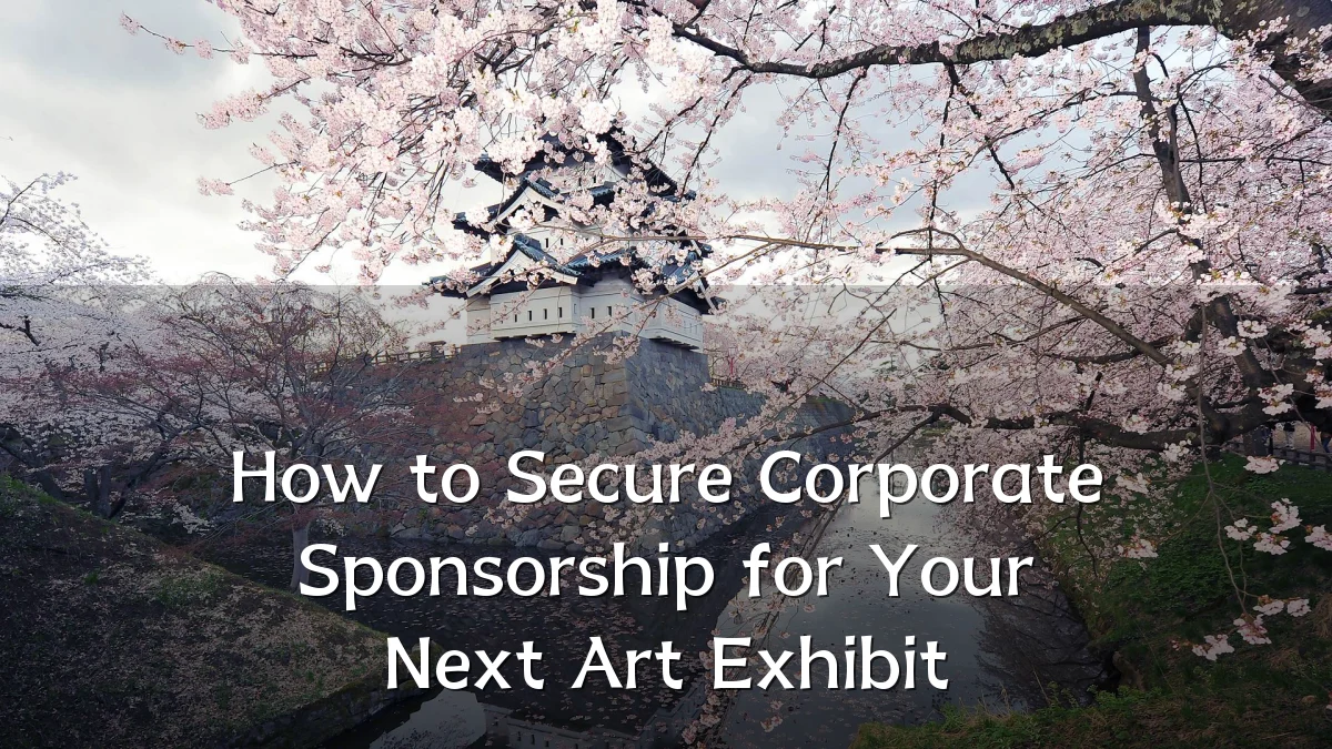 How to Secure Corporate Sponsorship for Your Next Art Exhibit