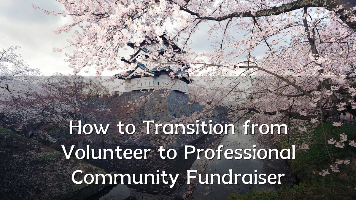 How to Transition from Volunteer to Professional Community Fundraiser