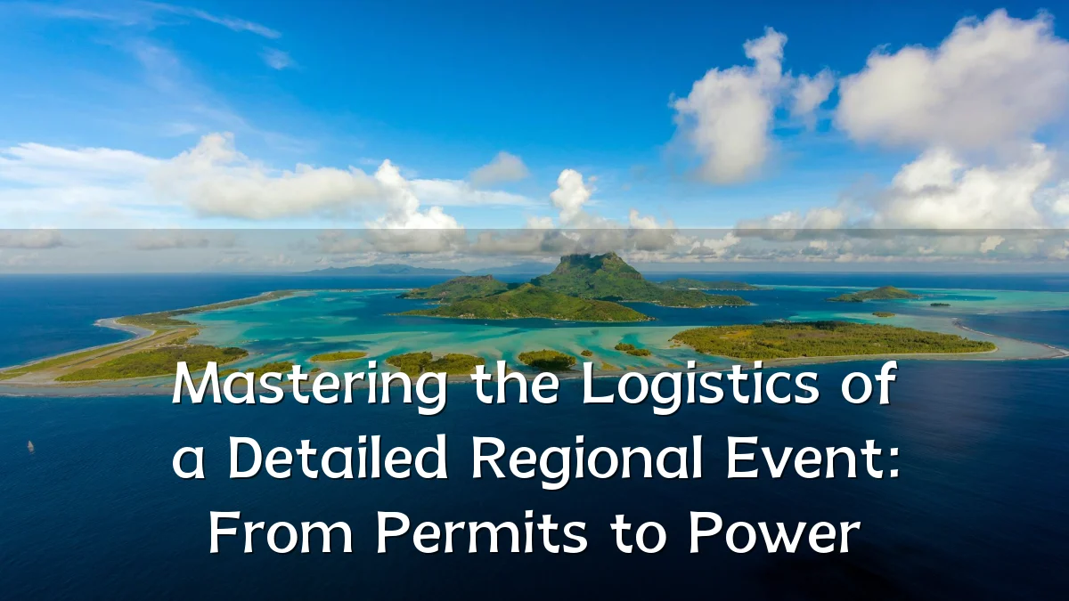Mastering the Logistics of a Detailed Regional Event: From Permits to Power