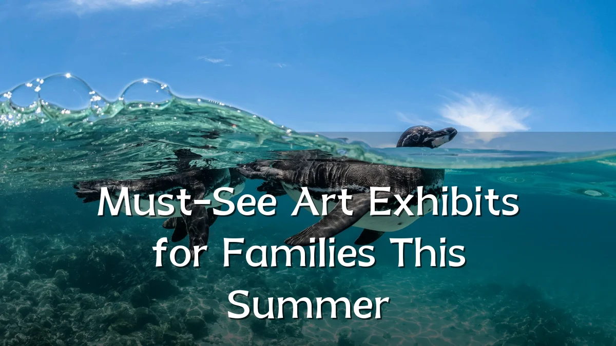 Must-See Art Exhibits for Families This Summer