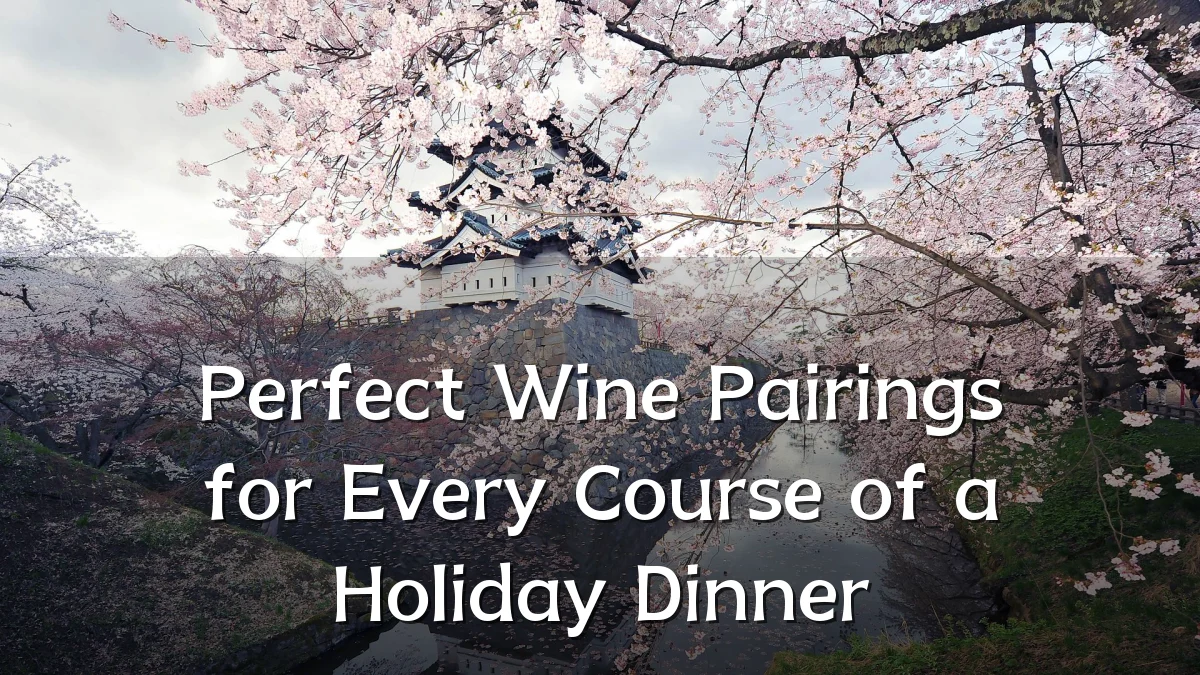 Perfect Wine Pairings for Every Course of a Holiday Dinner