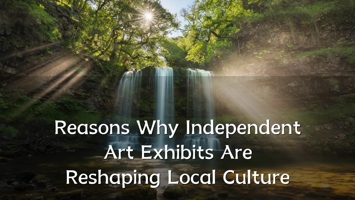 Reasons Why Independent Art Exhibits Are Reshaping Local Culture