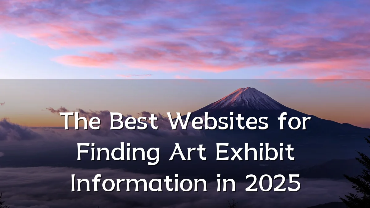 The Best Websites for Finding Art Exhibit Information in 2025