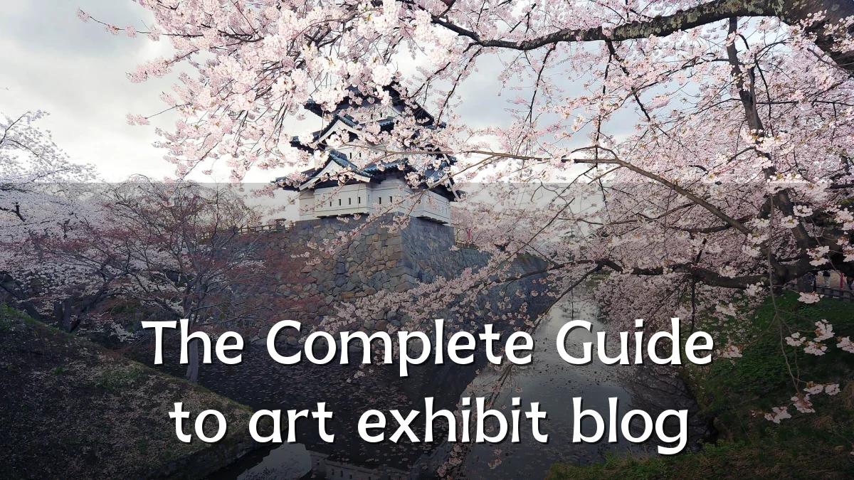 The Complete Guide to art exhibit blog