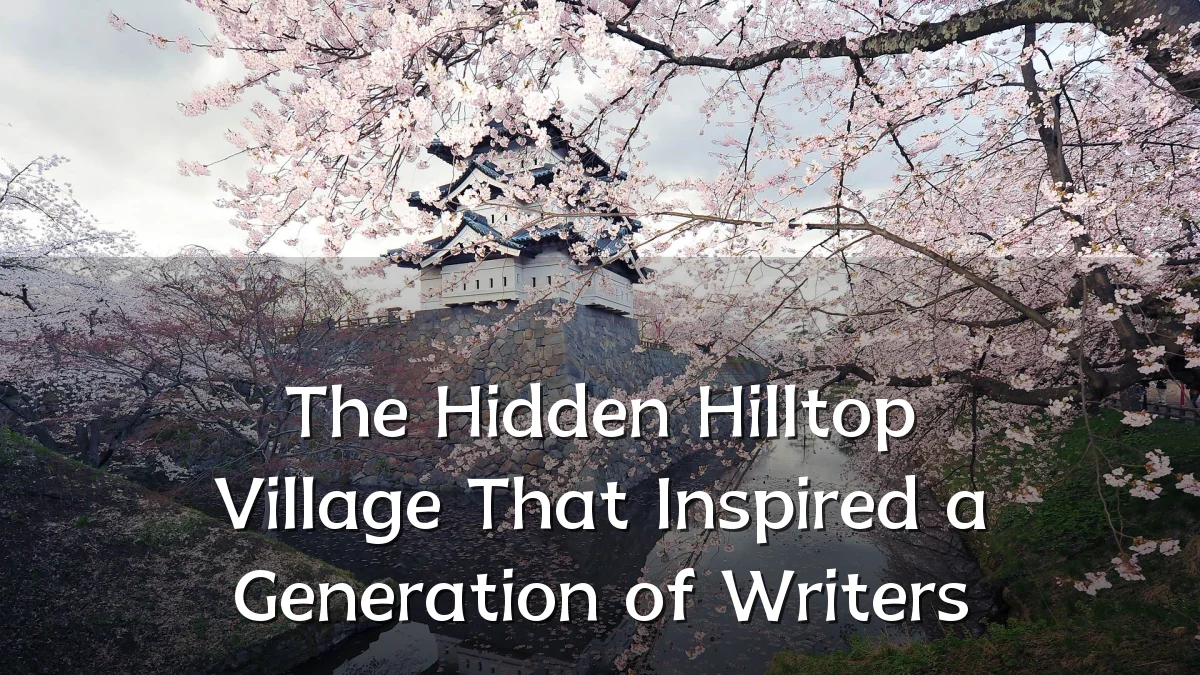 The Hidden Hilltop Village That Inspired a Generation of Writers