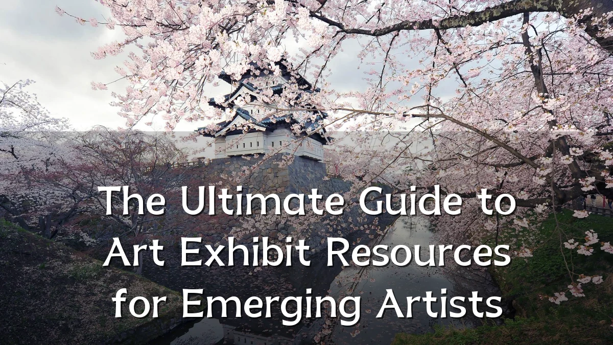 The Ultimate Guide to Art Exhibit Resources for Emerging Artists
