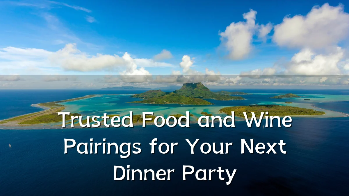 Trusted Food and Wine Pairings for Your Next Dinner Party