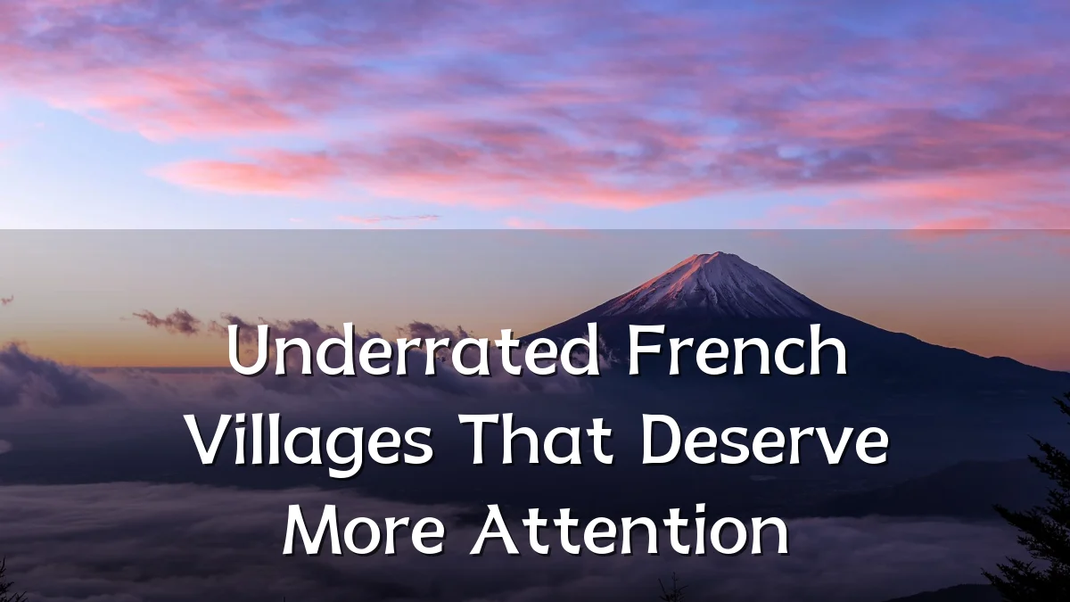Underrated French Villages That Deserve More Attention