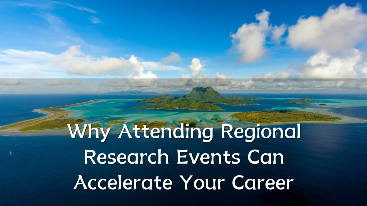 Why Attending Regional Research Events Can Accelerate Your Career