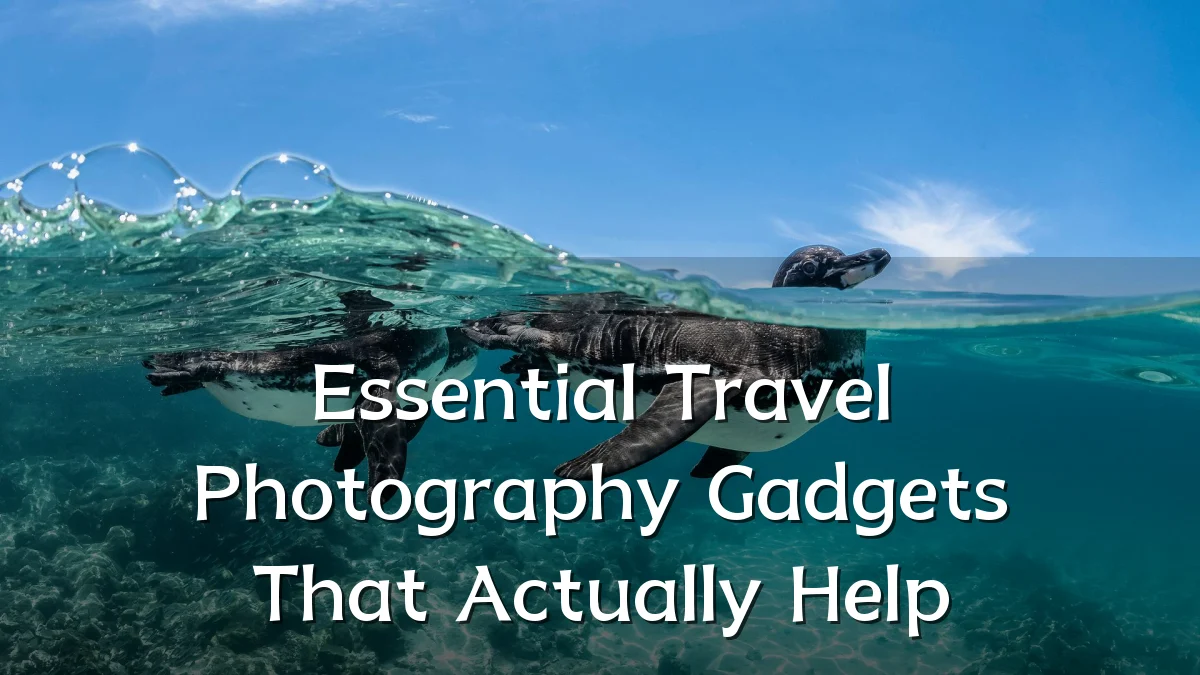 Essential Travel Photography Gadgets That Actually Help