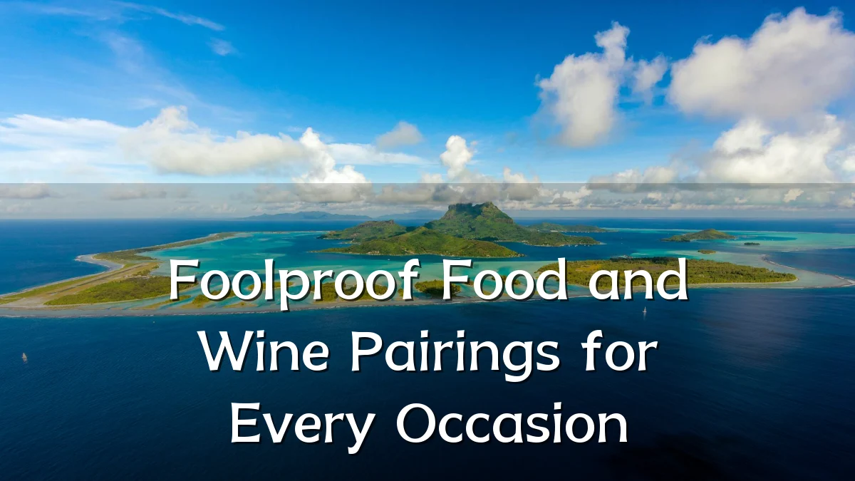 Foolproof Food and Wine Pairings for Every Occasion