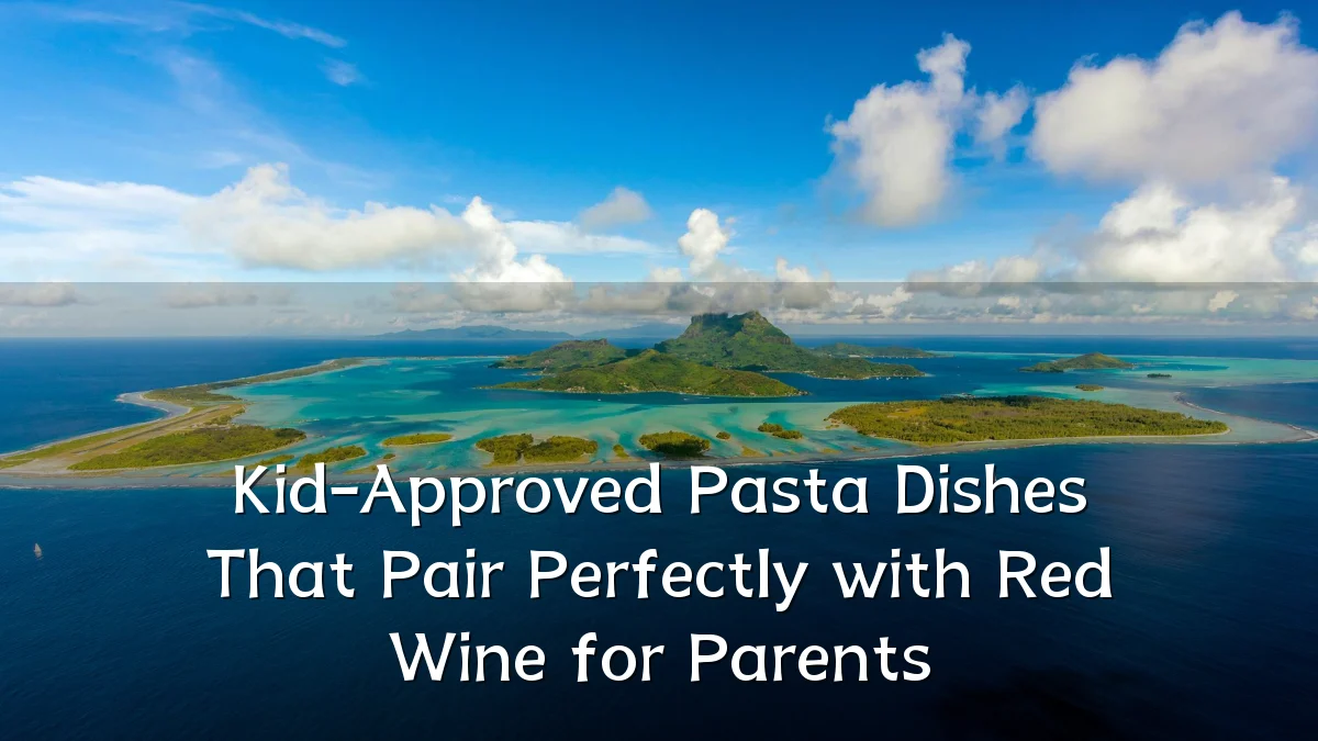 Kid-Approved Pasta Dishes That Pair Perfectly with Red Wine for Parents