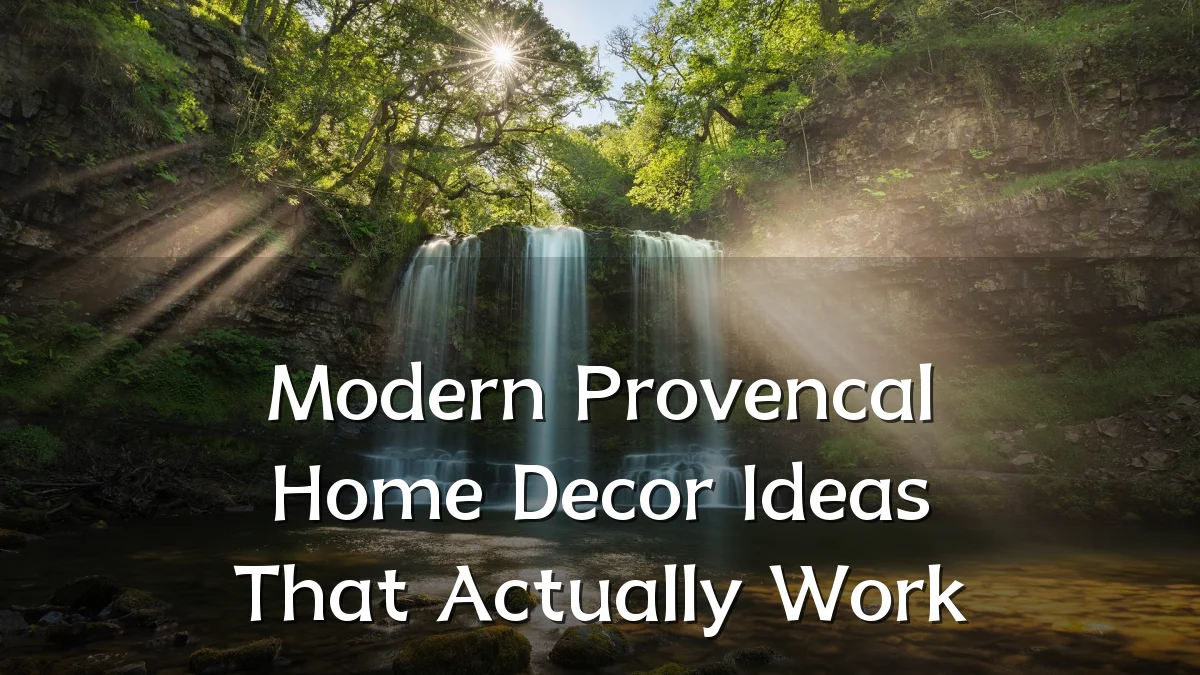 Modern Provencal Home Decor Ideas That Actually Work