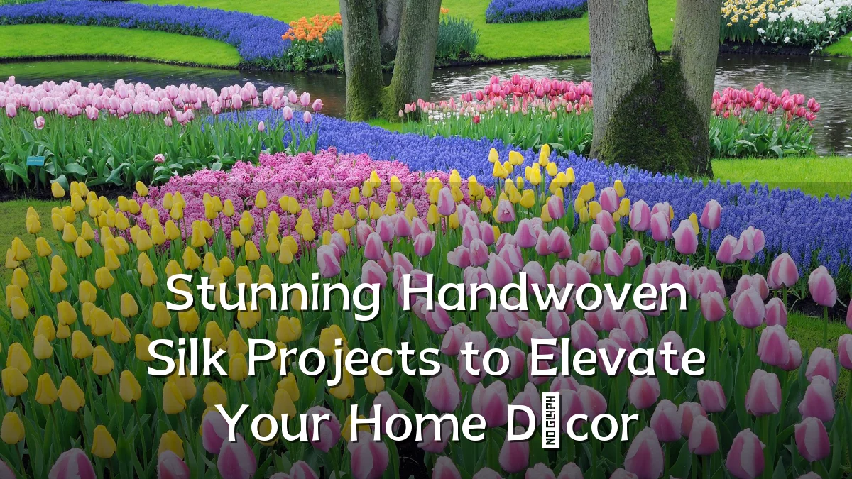 Stunning Handwoven Silk Projects to Elevate Your Home Décor