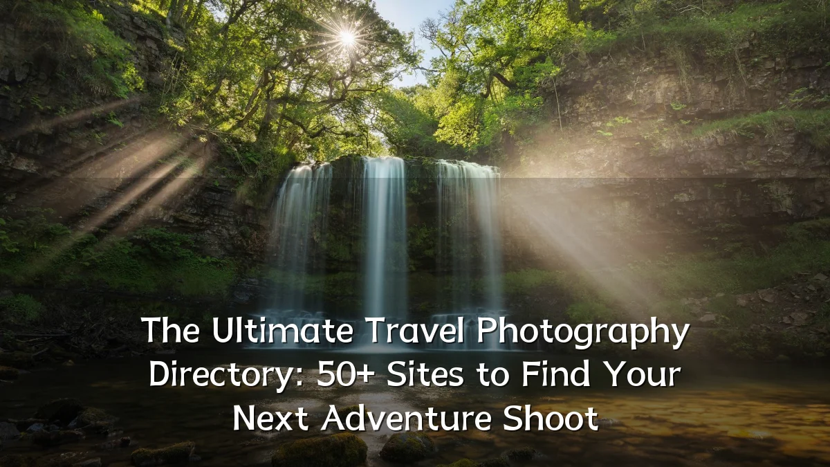 The Ultimate Travel Photography Directory: 50+ Sites to Find Your Next Adventure Shoot